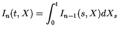 $\displaystyle I_n(t,X)=\int_0^tI_{n-1}(s,X)dX_s$