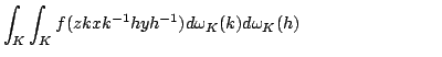 $\displaystyle \int_{K}\int_{K}f(zkxk^{-1}hyh^{-1})d\omega _{K}(k)d\omega _{K}(h)\qquad\qquad\qquad\qquad$