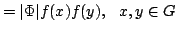 $\displaystyle =\vert\Phi \vert f(x)f(y),  x,y\in G
$