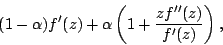 \begin{displaymath} (1-\alpha)f^{\prime }(z)+\alpha ( 1+ \frac{zf^{\prime \prime }(z)}{f^{\prime }(z)}), \end{displaymath}