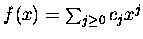 $f(x)
= \sum_{j\geq 0} c_jx^j$