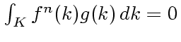 $\int _{K} f^{n}(k)g(k)\,dk=0$